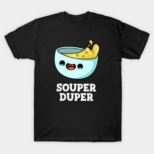 Souper Duper Cute Soup Pun T-Shirt